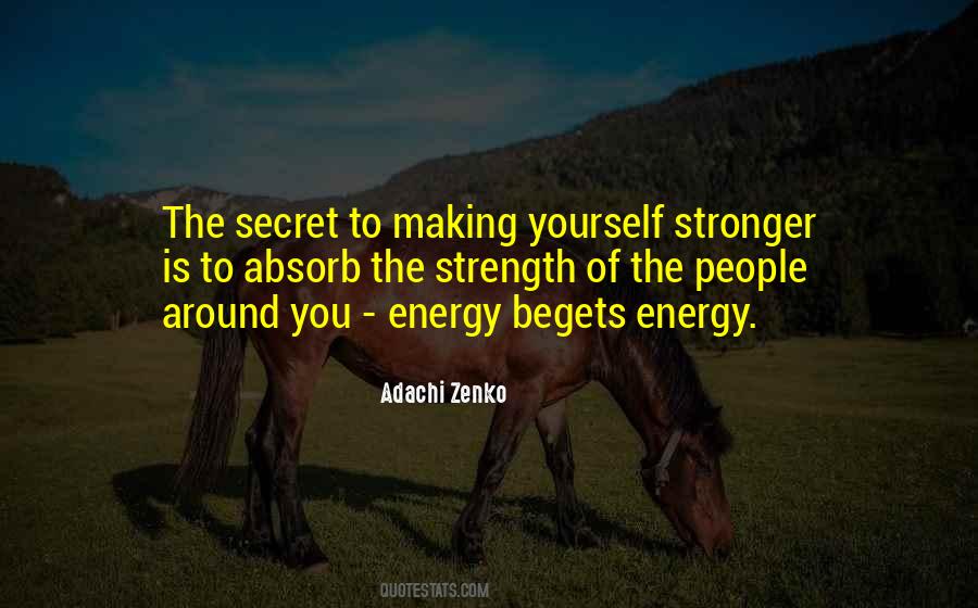 Energy Begets Energy Quotes #758398