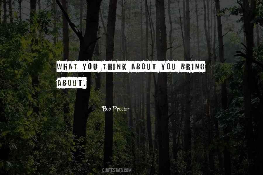 What You Think About You Bring About Quotes #1191627