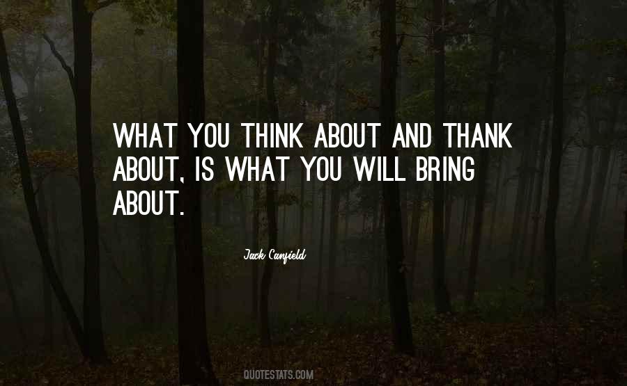 What You Think About You Bring About Quotes #691841
