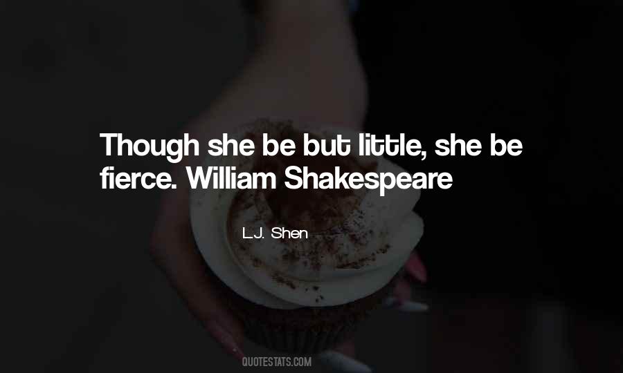 She Be But Little She Is Fierce Quotes #1445281