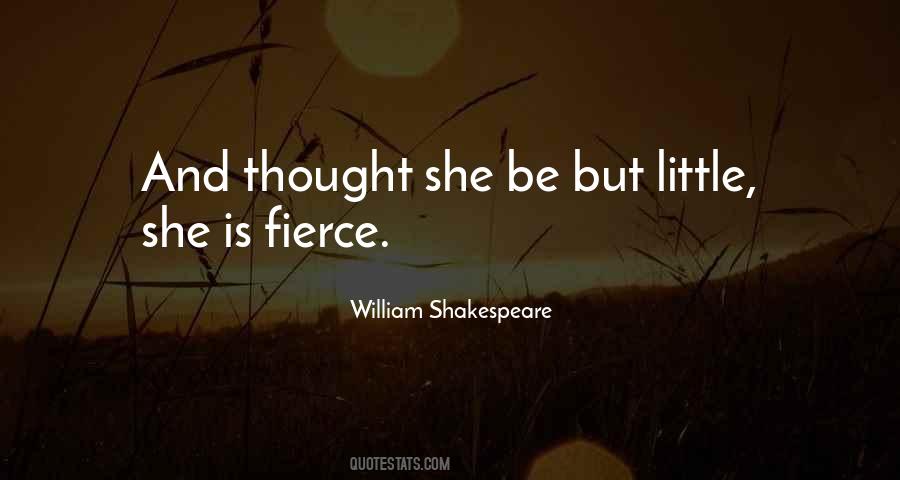 She Be But Little She Is Fierce Quotes #330111