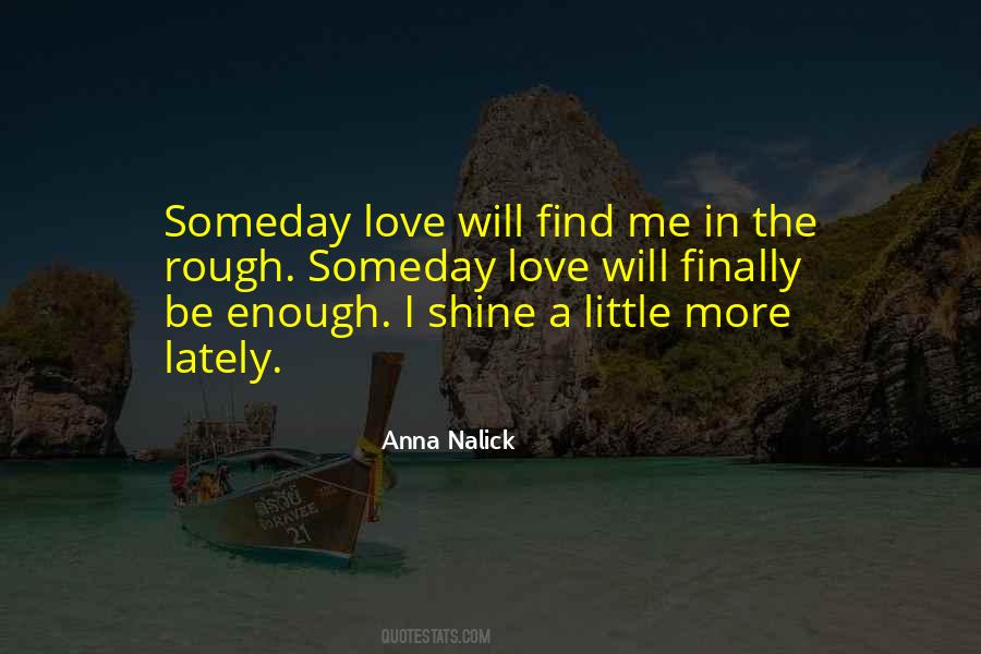 Someday Love Will Find Me Quotes #1324555