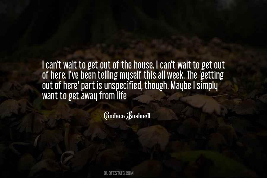I Want To Get Out Of Here Quotes #1265155