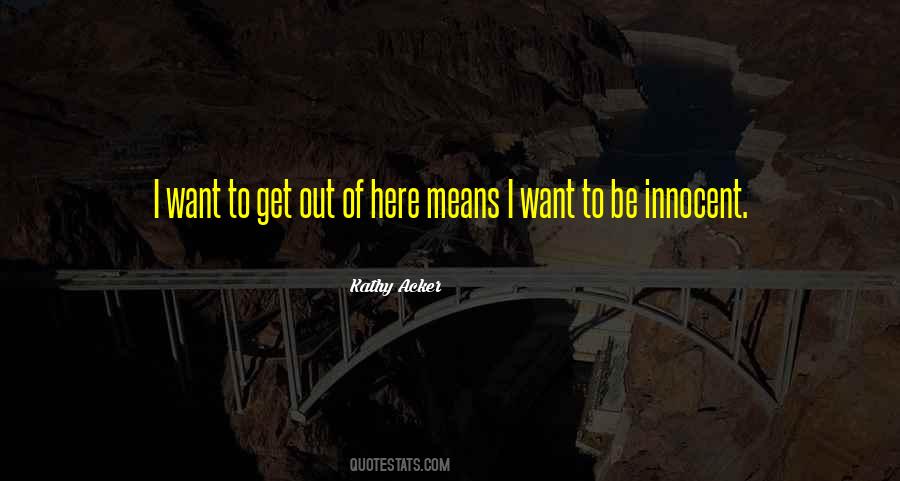 I Want To Get Out Of Here Quotes #1792400