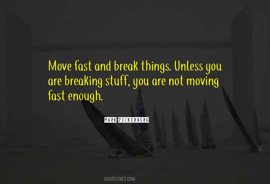 Move Fast And Break Things Quotes #838933 Move Fast And Break Things Quotes #838933