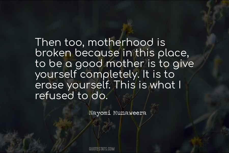 Quotes About What Motherhood Is #1201954