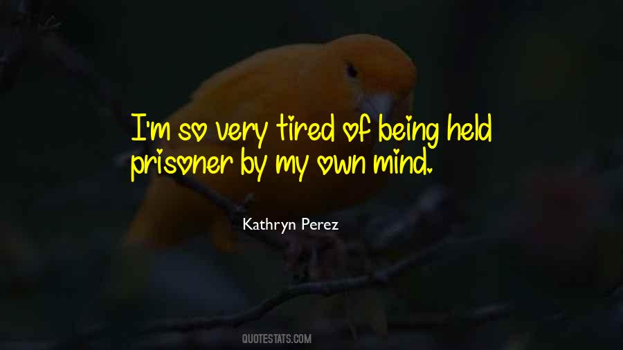 Prisoner Of Your Own Mind Quotes #1177363