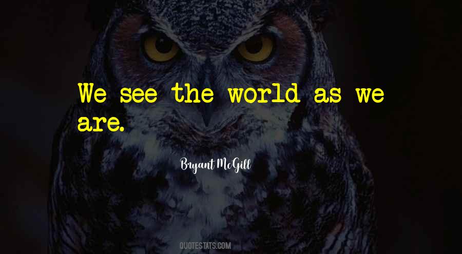 We See The World As We Are Quotes #1704212