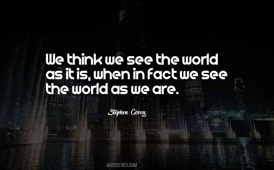 We See The World As We Are Quotes #37827