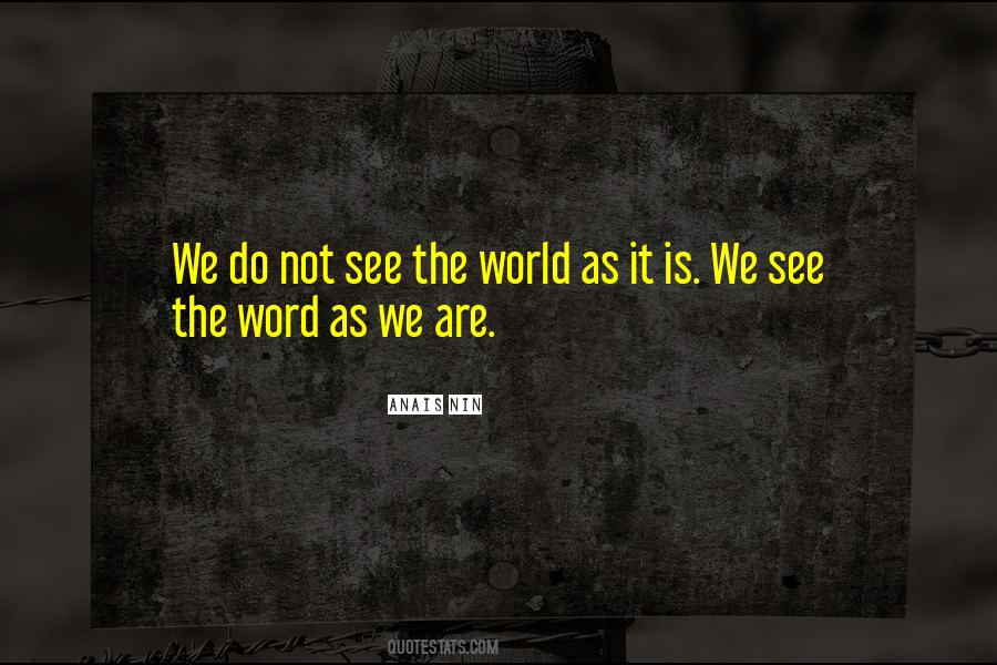 We See The World As We Are Quotes #763270
