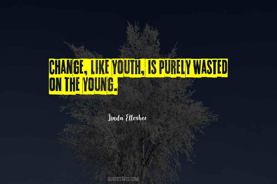 Wasted On Youth Quotes #1151142