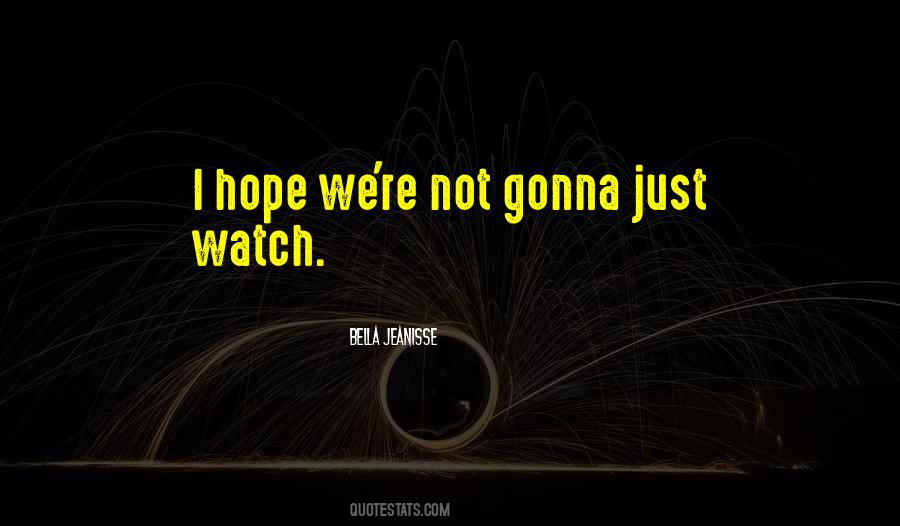 Just Watch Quotes #1542974