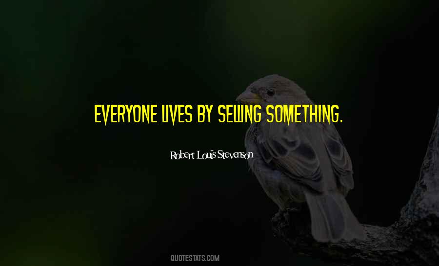 Everyone Is Selling Something Quotes #1336611