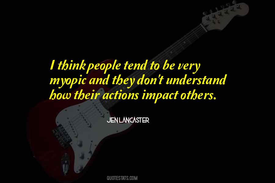 Quotes About How Our Actions Impact Others #83376