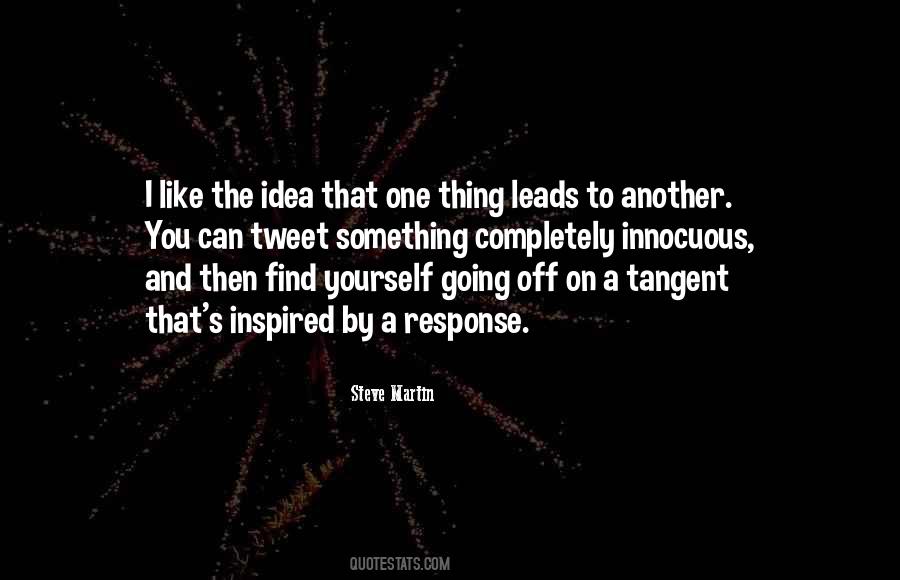 Top 34 Quotes About How One Thing Leads To Another: Famous Quotes & Sayings  About How One Thing Leads To Another