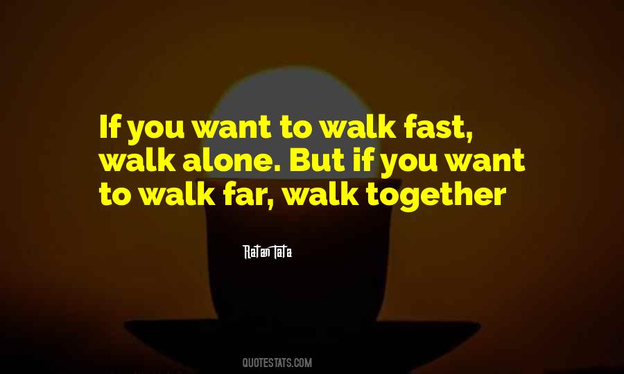 If You Want To Walk Fast Walk Alone Quotes #964889