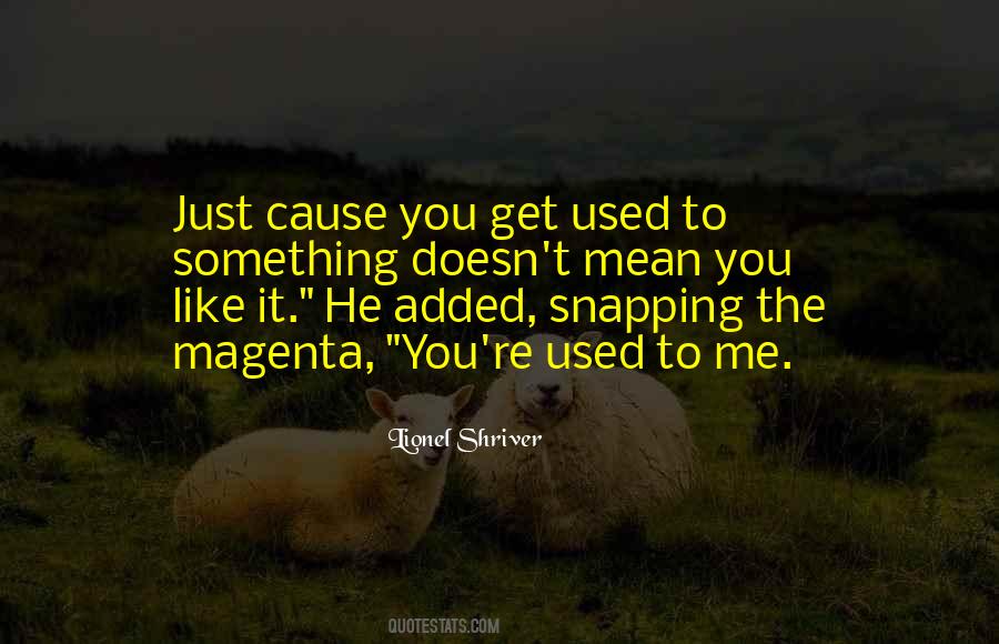 Just Get Used To It Quotes #103893