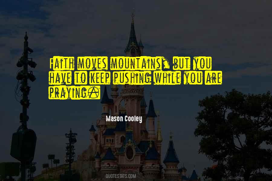 Faith Moves Mountains Quotes #1494287