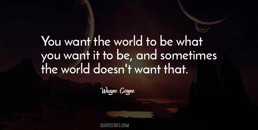 Want The World Quotes #22385