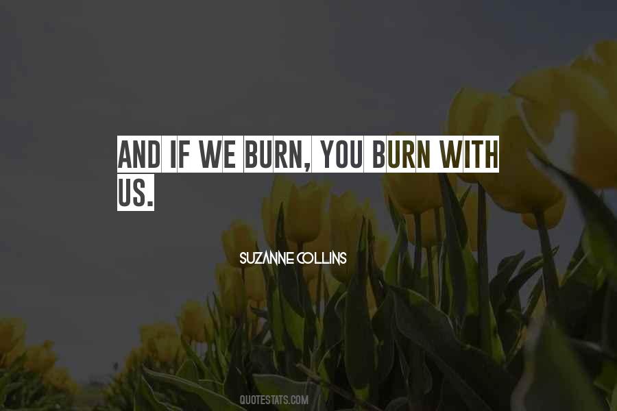 If We Burn You Burn With Us Quotes #1671280