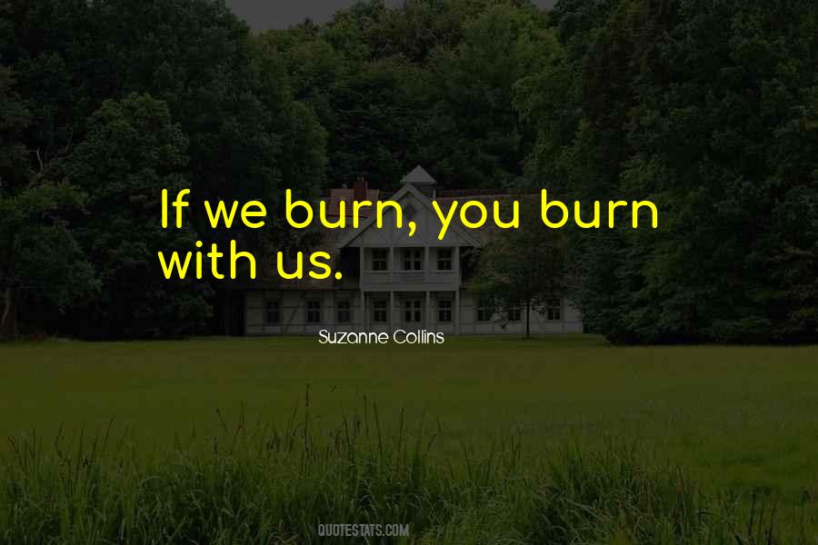 If We Burn You Burn With Us Quotes #1765755