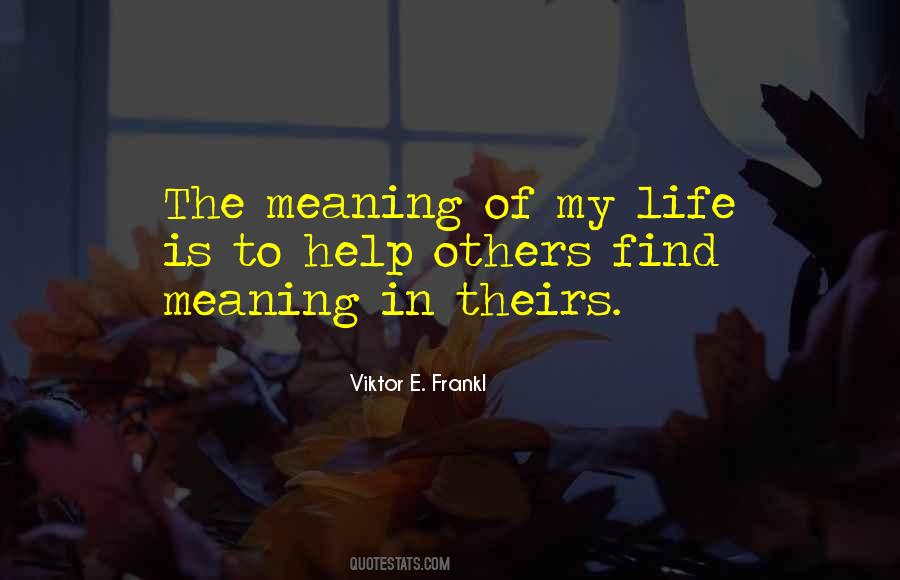 Meaning Of My Life Quotes #884053