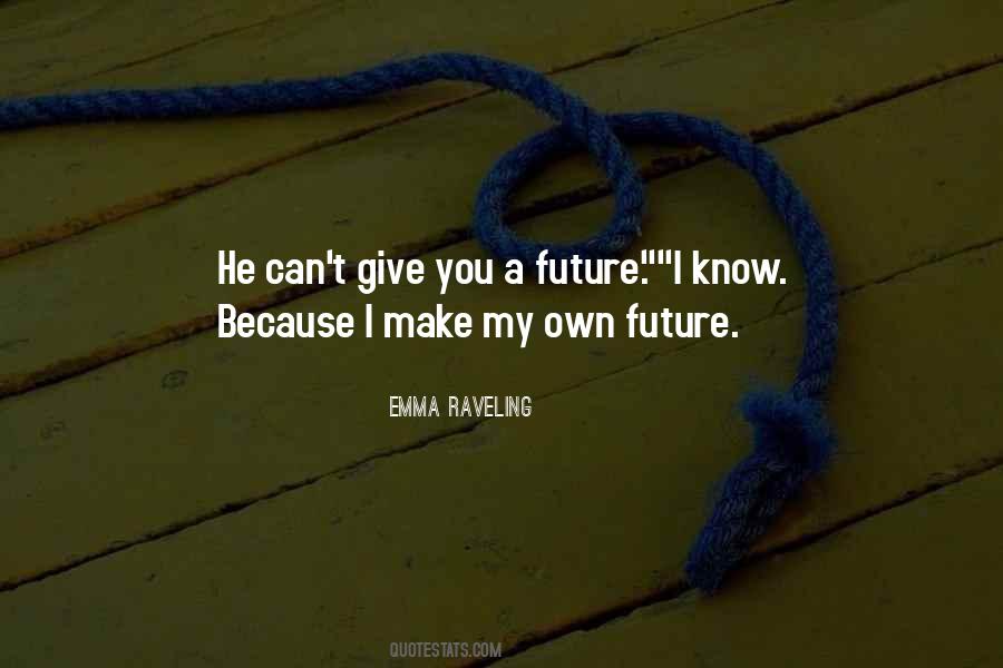 I Make My Own Future Quotes #862061