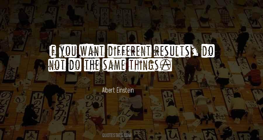 If You Want Different Results Quotes #750528