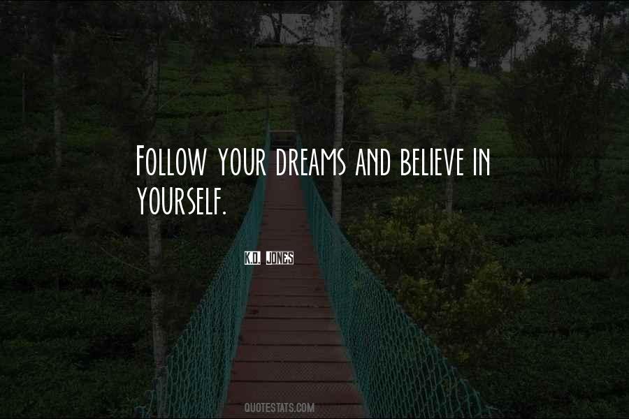 Believe In Yourself Follow Your Dreams Quotes #303676