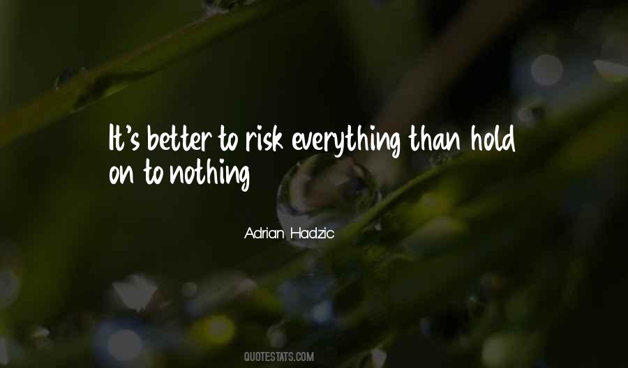 Risk Everything Quotes #1813672