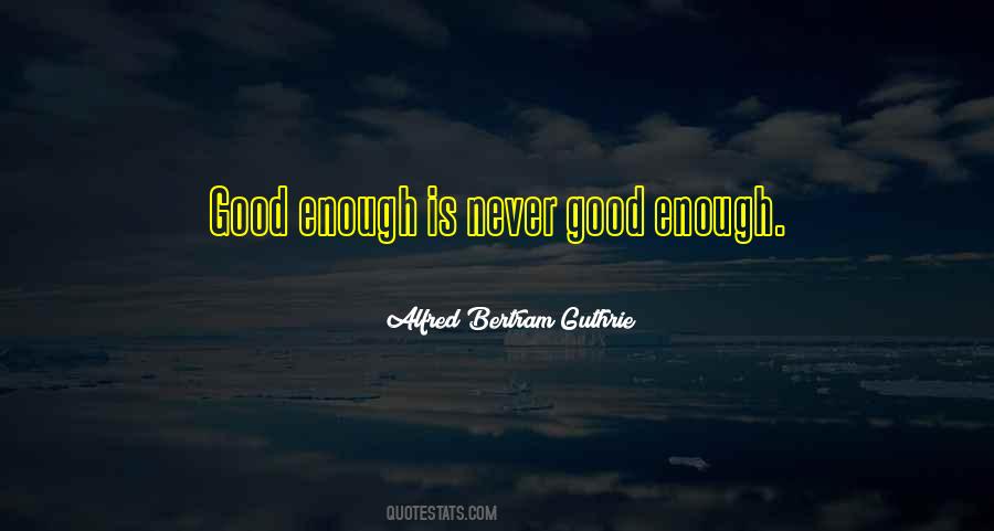 Good Is Good Enough Quotes #242698