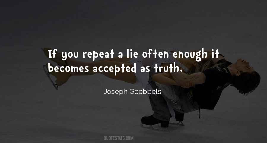 If You Repeat A Lie Often Enough Quotes #1331818