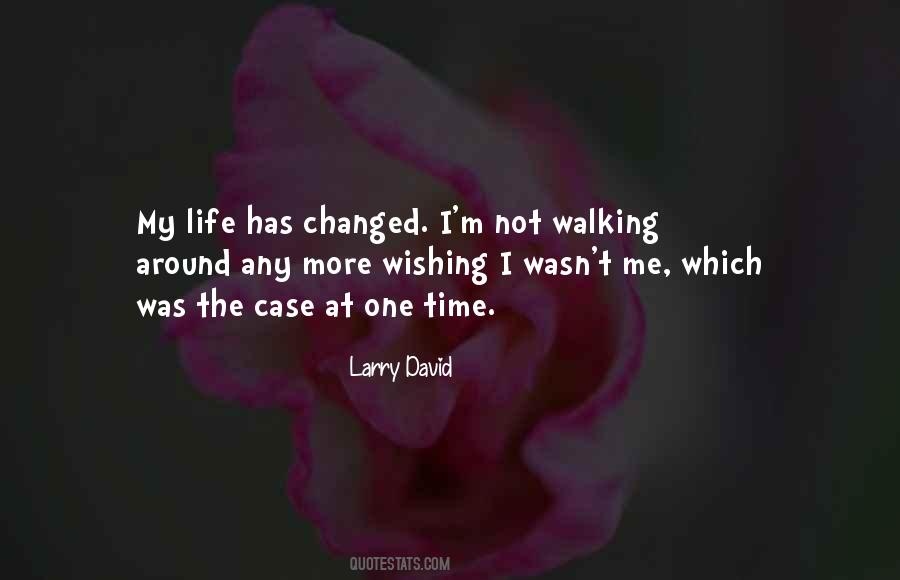 Quotes About How Life Has Changed #84758