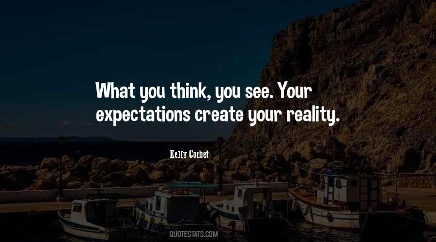 You Create Your Reality Quotes #1845880