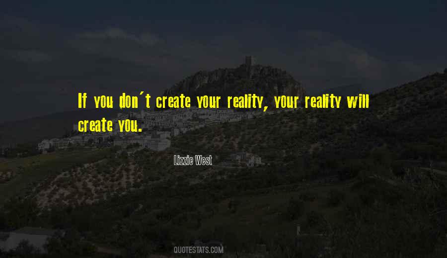 You Create Your Reality Quotes #384273