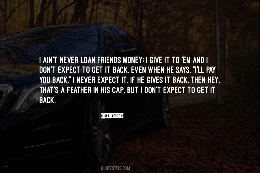 Never Loan Money To Friends Quotes #1432742