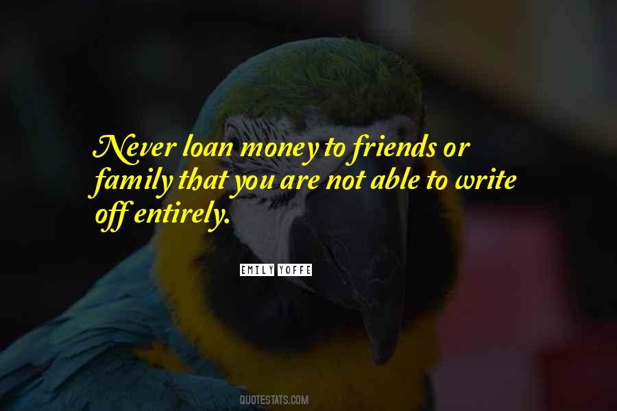 Never Loan Money To Friends Quotes #434909
