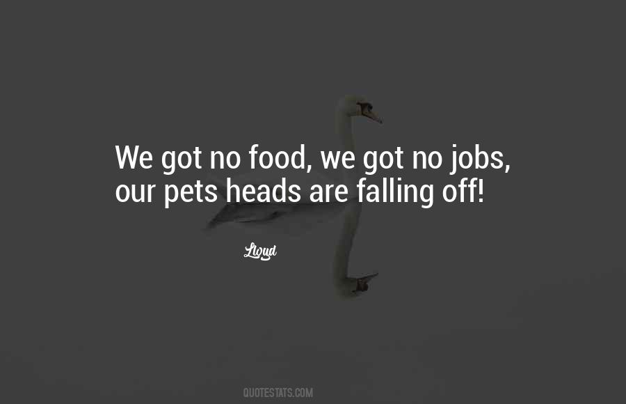 Our Pets Heads Are Falling Off Quotes #130929
