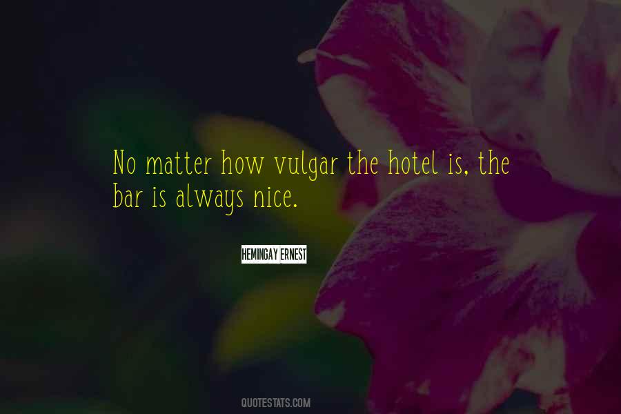 No Matter How Nice You Are Quotes #585411