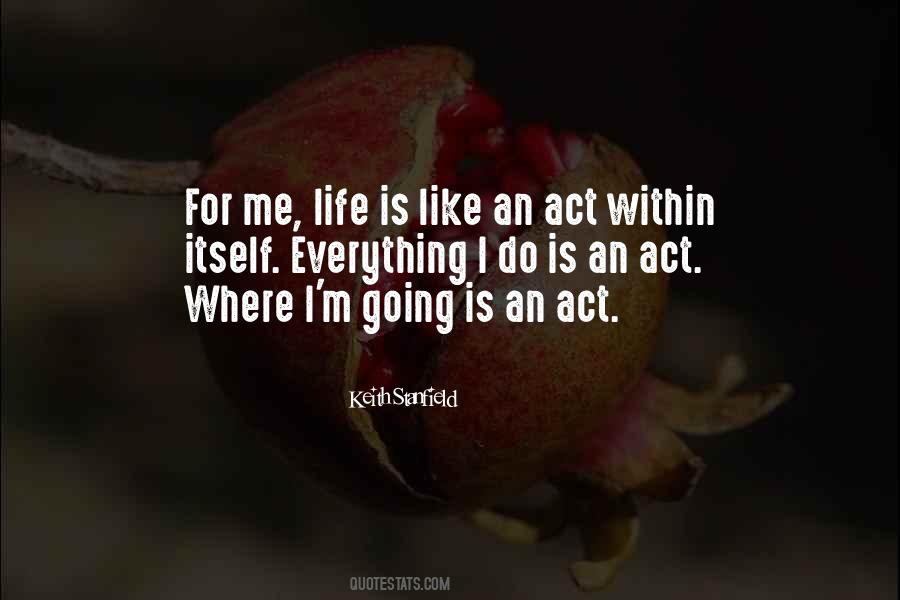 Life Is An Act Quotes #308971