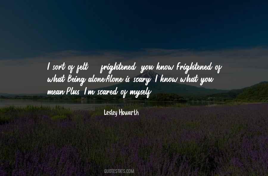 Being Alone Is Scary Quotes #1753561