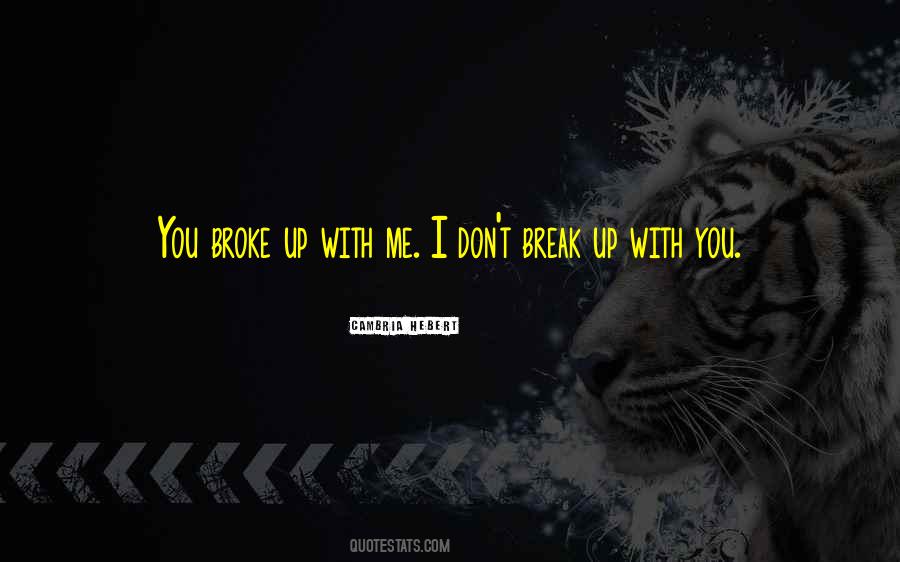 You Broke Up With Me Quotes #1231716