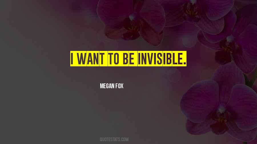 Want To Be Invisible Quotes #615511