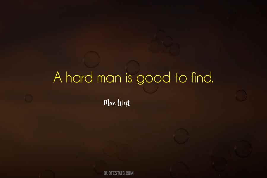 Quotes About How Hard It Is To Find A Good Man #1419244