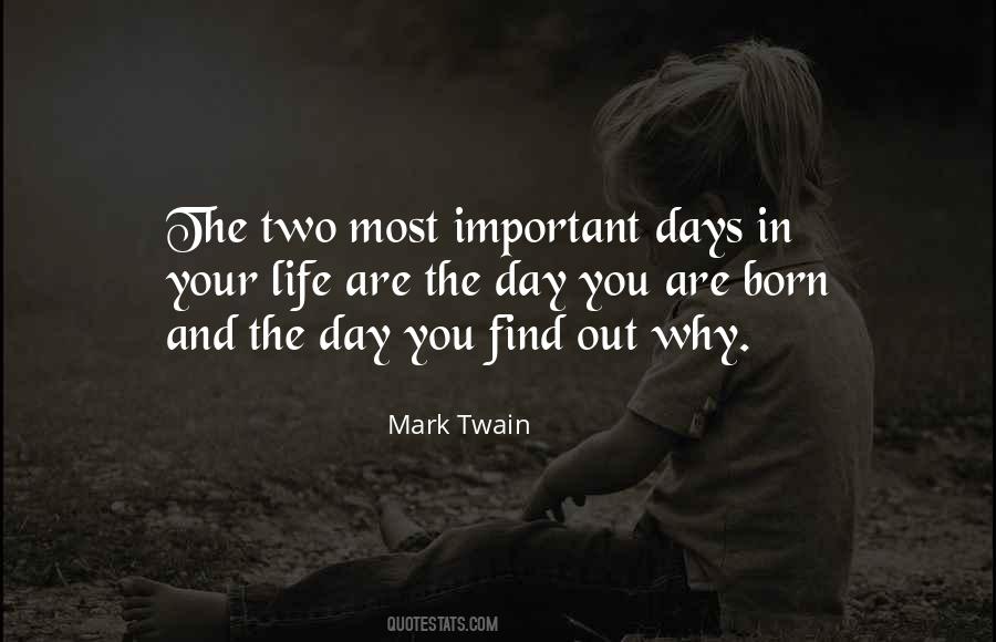 The Two Most Important Days In Your Life Quotes #45380