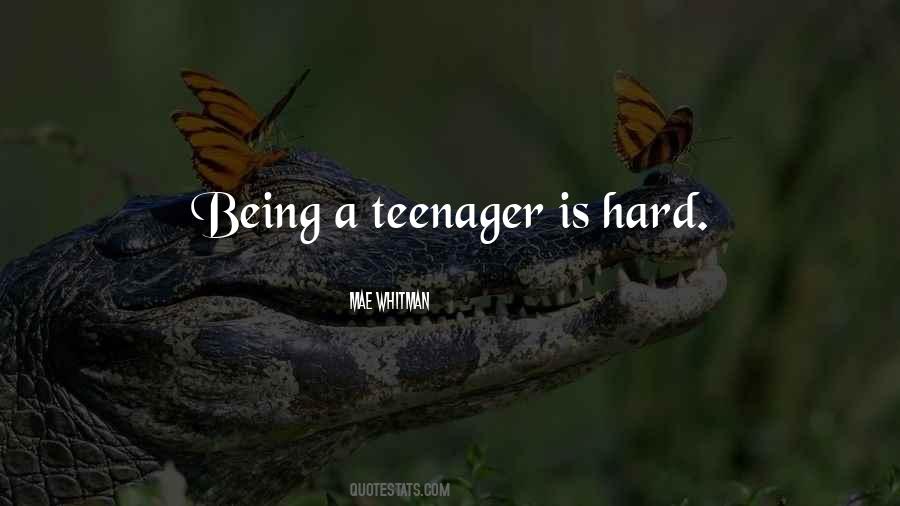 Quotes About How Hard It Is To Be A Teenager #1457658