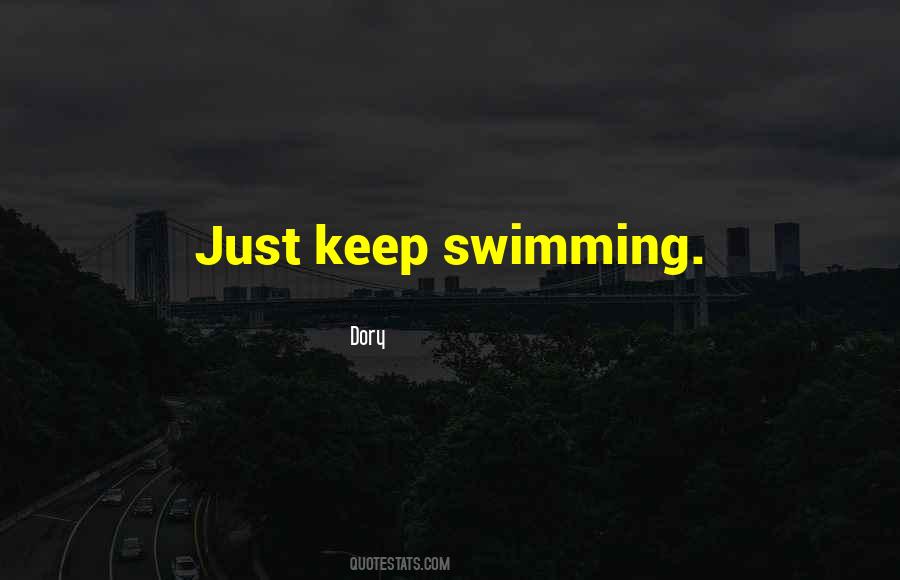 Just Keep Swimming Just Keep Swimming Quotes #1390292