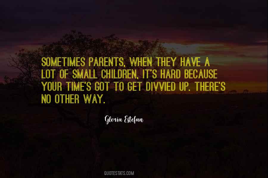Quotes About How Hard It Is To Be A Parent #415094