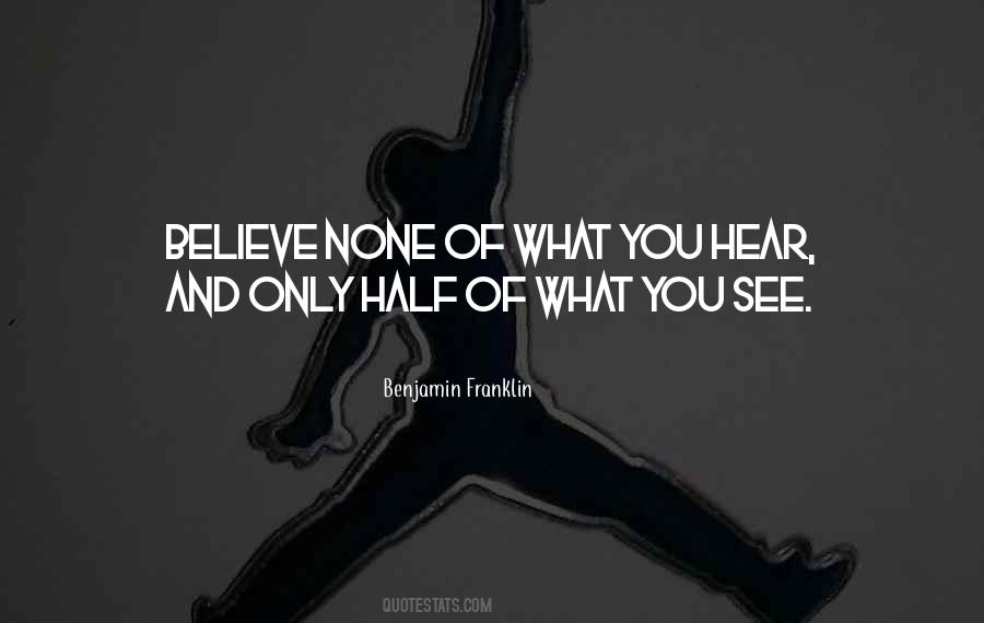 Believe Only Half Of What You See Quotes #954833