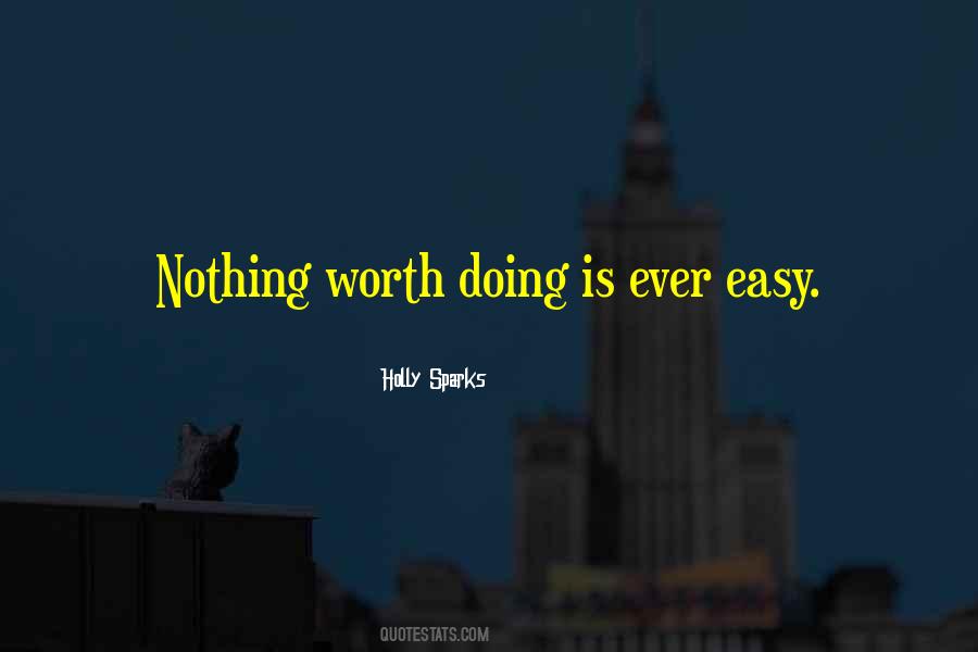 Nothing Worth Doing Is Ever Easy Quotes #1144045